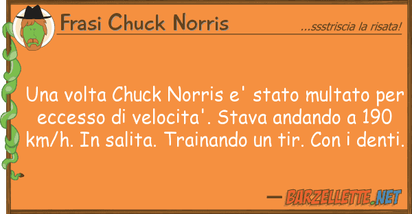 Frasi Chuck Norris volta chuck norris e' stato multato