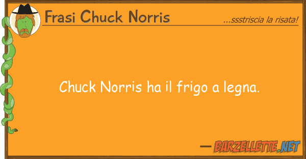 Frasi Chuck Norris chuck norris ha frigo legna.