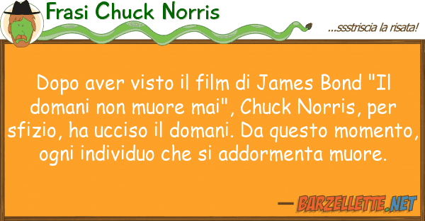 Frasi Chuck Norris dopo aver visto film james bond "i