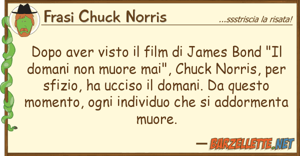 Frasi Chuck Norris dopo aver visto film james bond "i