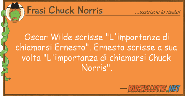 Frasi Chuck Norris oscar wilde scrisse "l'importanza