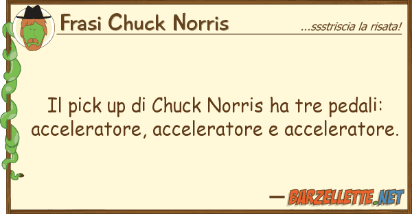 Frasi Chuck Norris pick up chuck norris ha tre pedali