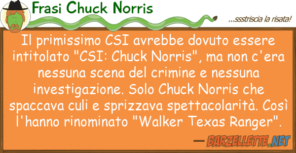 Frasi Chuck Norris primissimo csi avrebbe dovuto essere