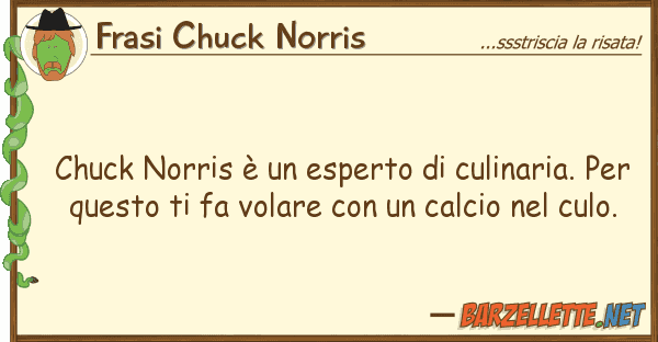 Frasi Chuck Norris chuck norris è esperto culinaria.
