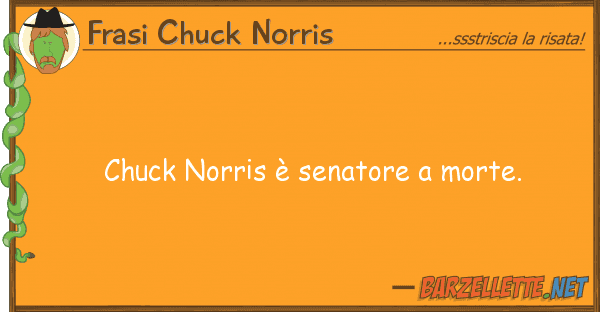 Frasi Chuck Norris chuck norris è senatore morte.