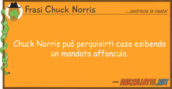 Frasi Chuck Norris chuck norris può perquisirti casa esibe