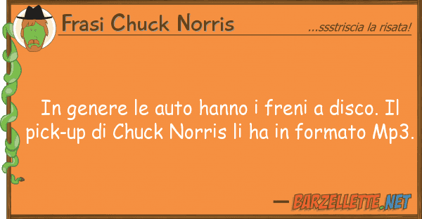 Frasi Chuck Norris genere auto hanno freni disco.