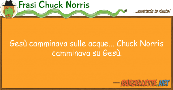 Frasi Chuck Norris gesù camminava acque... chuck nor