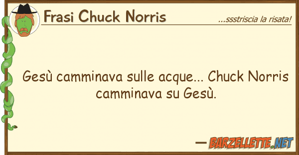 Frasi Chuck Norris gesù camminava acque... chuck nor