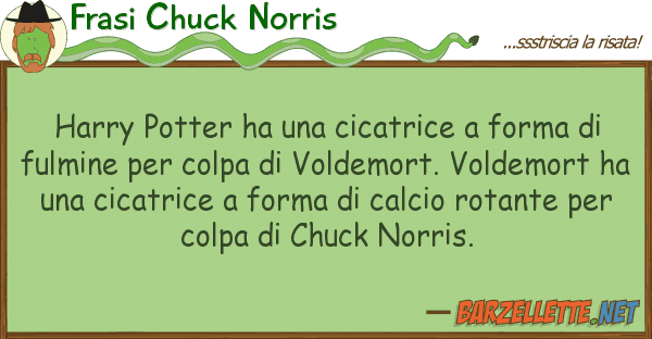 Frasi Chuck Norris harry potter ha cicatrice forma