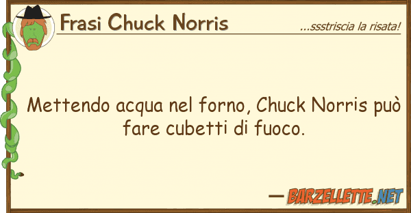 Frasi Chuck Norris mettendo acqua forno, chuck norris p