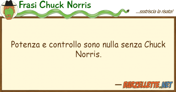 Frasi Chuck Norris potenza controllo sono nulla senza chu