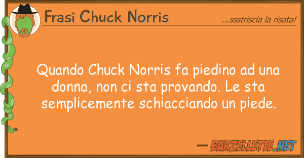 Frasi Chuck Norris quando chuck norris fa piedino do