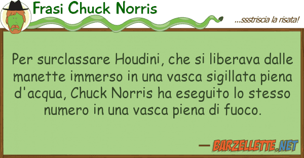 Frasi Chuck Norris surclassare houdini, liberava
