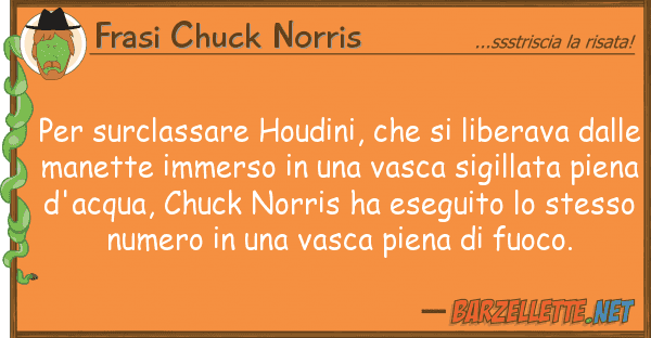 Frasi Chuck Norris surclassare houdini, liberava