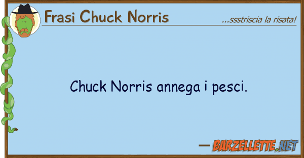 Frasi Chuck Norris chuck norris annega pesci.