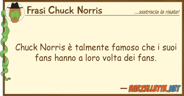 Frasi Chuck Norris chuck norris è talmente famoso