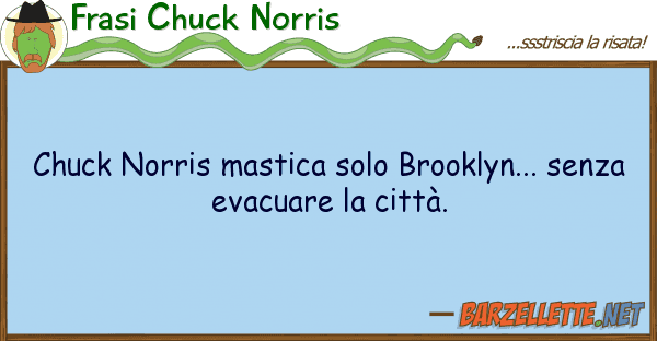 Frasi Chuck Norris chuck norris mastica solo brooklyn...