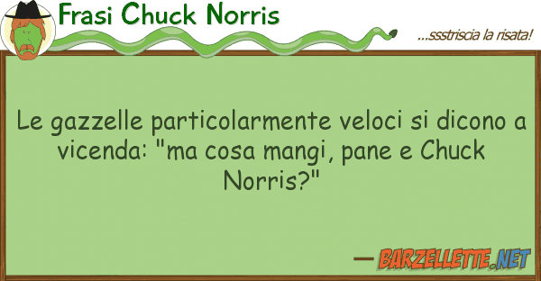 Frasi Chuck Norris gazzelle particolarmente veloci