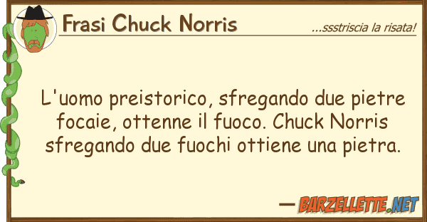 Frasi Chuck Norris l'uomo preistorico, sfregando due pietre