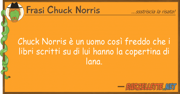 Frasi Chuck Norris chuck norris è uomo così freddo
