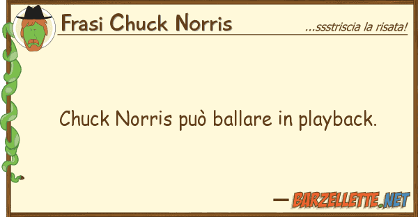 Frasi Chuck Norris chuck norris può ballare playback.