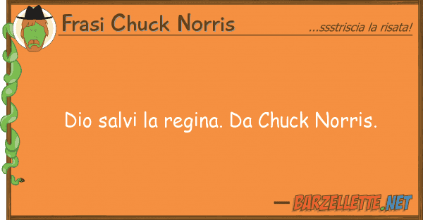 Frasi Chuck Norris dio salvi regina. chuck norris.