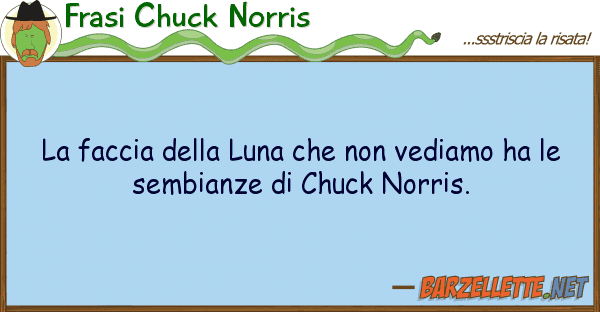 Frasi Chuck Norris faccia luna vediamo ha
