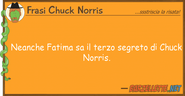 Frasi Chuck Norris neanche fatima sa terzo segreto ch