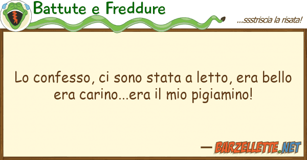 Battute e Freddure confesso, sono stata letto, era