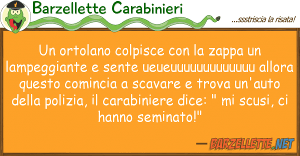 Barzellette Carabinieri ortolano colpisce zappa lam