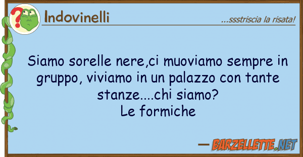 Indovinelli siamo sorelle nere,ci muoviamo sempre