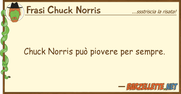 Frasi Chuck Norris chuck norris può piovere sempre.