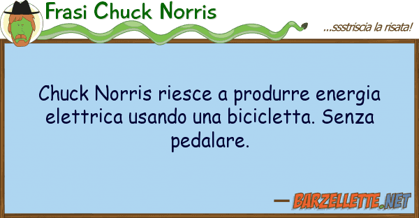 Frasi Chuck Norris chuck norris riesce produrre energia