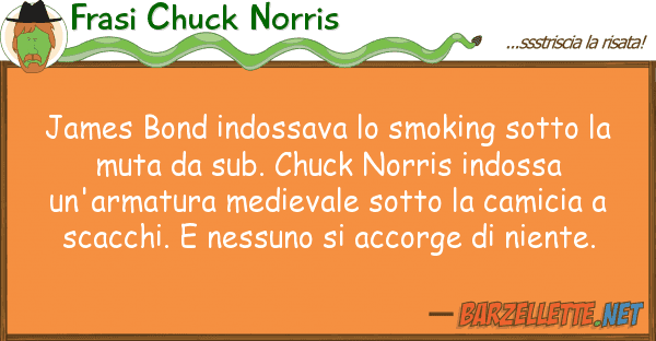 Frasi Chuck Norris james bond indossava smoking sotto