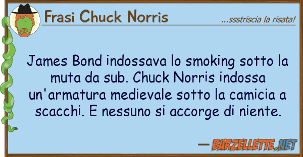 Frasi Chuck Norris james bond indossava smoking sotto