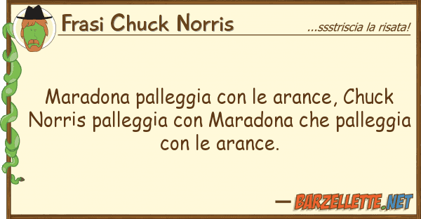 Frasi Chuck Norris maradona palleggia arance, chuck