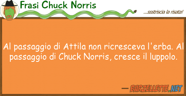 Frasi Chuck Norris passaggio attila ricresceva l'