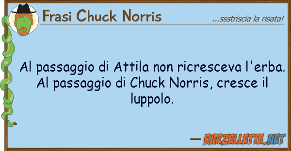 Frasi Chuck Norris passaggio attila ricresceva l'