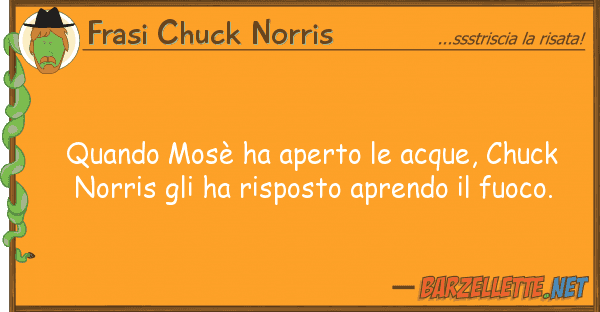 Frasi Chuck Norris quando mosè ha aperto acque, chuck n