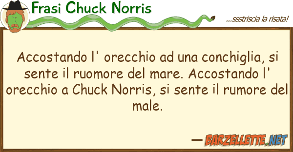 Frasi Chuck Norris accostando l' orecchio conchiglia