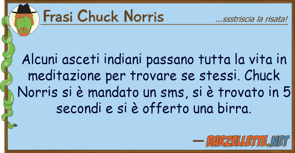 Frasi Chuck Norris alcuni asceti indiani passano tutta v