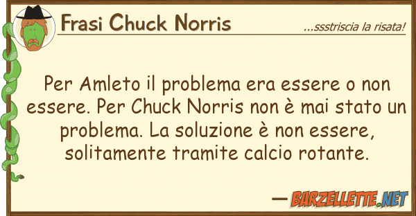 Frasi Chuck Norris amleto problema era essere