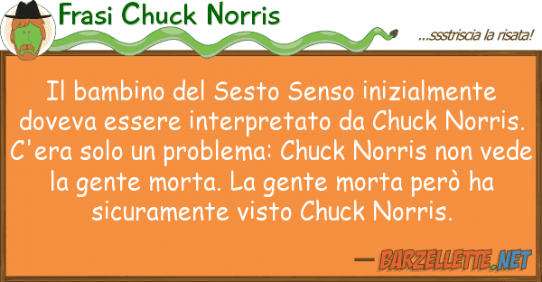 Frasi Chuck Norris bambino sesto senso inizialmente