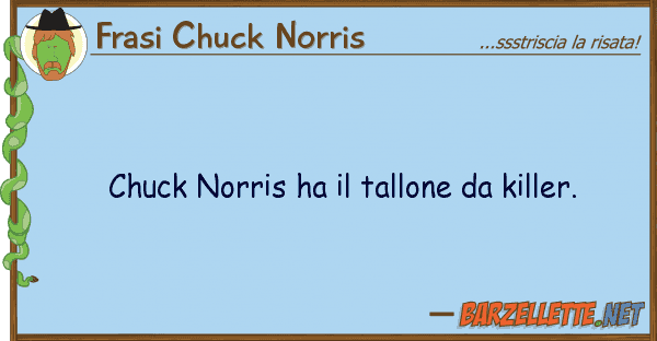 Frasi Chuck Norris chuck norris ha tallone killer.