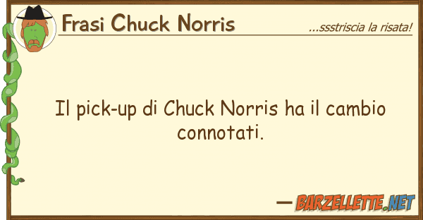 Frasi Chuck Norris pick-up chuck norris ha cambio