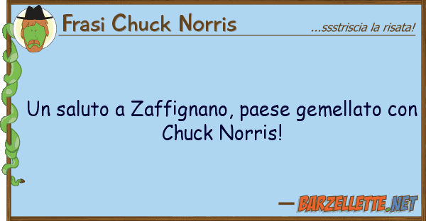 Frasi Chuck Norris saluto zaffignano, paese gemellato