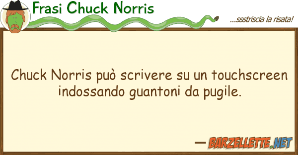 Frasi Chuck Norris chuck norris può scrivere touchsc
