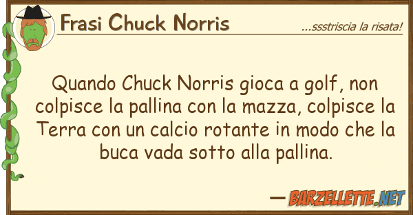 Frasi Chuck Norris quando chuck norris gioca golf, co