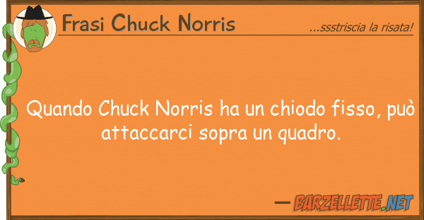 Frasi Chuck Norris quando chuck norris ha chiodo fisso,